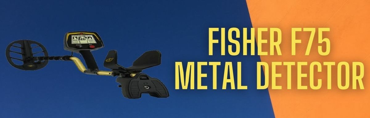 Fisher F75 Metal Detector Review